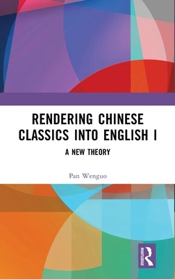 Rendering Chinese Classics Into English I: A New Theory by Wenguo, Pan