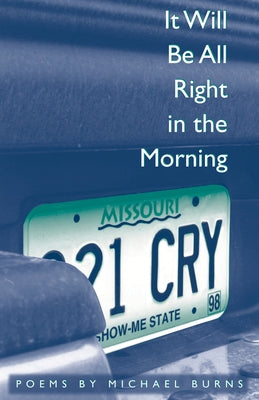 It Will Be All Right in the Morning: Poems by Burns, Michael