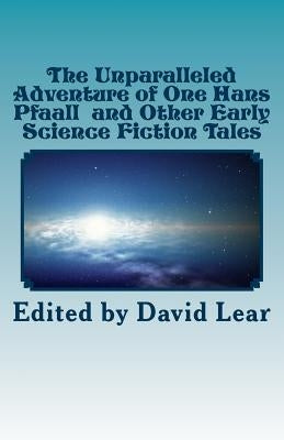 The Unparalleled Adventure of One Hans Pfaall and Other Early Science Fiction T by Lear, David