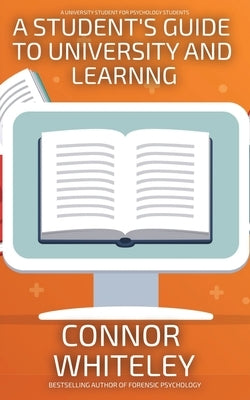 A Student's Guide To University And Learning: A University Guide For Psychology Students by Whiteley, Connor