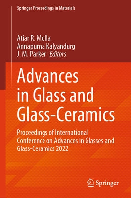 Advances in Glass and Glass-Ceramics: Proceedings of International Conference on Advances in Glasses and Glass-Ceramics 2022 by Molla, Atiar R.