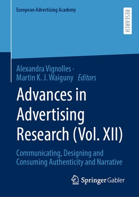 Advances in Advertising Research (Vol. XII): Communicating, Designing and Consuming Authenticity and Narrative by Vignolles, Alexandra