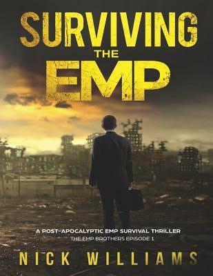 Surviving The EMP: A Post-Apocalyptic EMP Survival Thriller by Williams, Nick