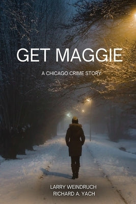 Get Maggie: A Chicago Crime Story by Weindruch, Larry