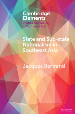 State and Sub-State Nationalism in Southeast Asia by Bertrand, Jacques