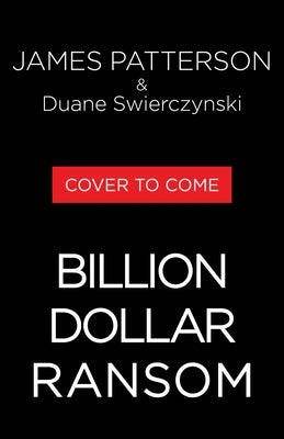 The Billion-Dollar Ransom: The Action Just. Keeps. Accelerating. by Patterson, James
