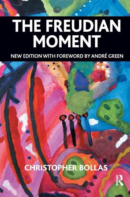 The Freudian Moment by Bollas, Christopher