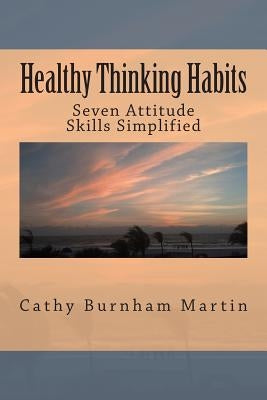 Healthy Thinking Habits: Seven Attitude Skills Simplified by Martin, Cathy Burnham