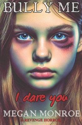 Bully Me - I Dare You: An Extreme Horror Novella by Monroe, Megan