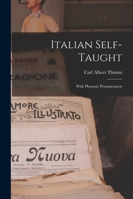 Italian Self-Taught: With Phonetic Pronunciation by Thimm, Carl Albert