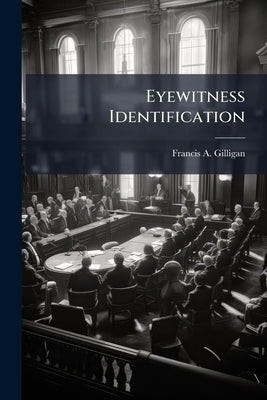 Eyewitness Identification by Gilligan, Francis A.