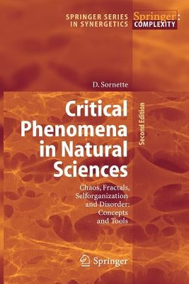Critical Phenomena in Natural Sciences: Chaos, Fractals, Selforganization and Disorder: Concepts and Tools by Sornette, Didier