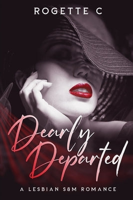 Dearly Departed: A Lesbian S&M Romance by C, Rogette