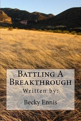 Battling A Breakthrough by Ennis, Becky