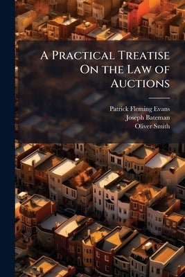 A Practical Treatise On the Law of Auctions by Evans, Patrick Fleming
