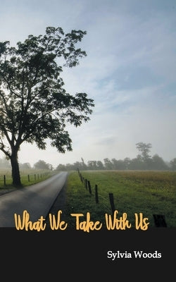 What We Take With Us by Woods, Sylvia