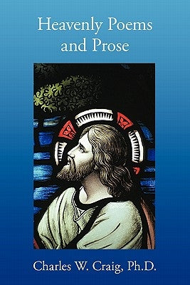 Heavenly Poems and Prose by Craig, Charles W.