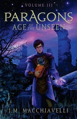 Paragons: Age of the Unseen by Macchiavelli, J. M.