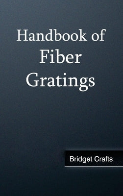 Handbook of Fiber Gratings by Crafts, Bridget