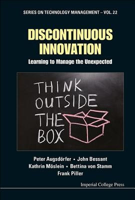 Discontinuous Innovation: Learning to Manage the Unexpected by Augsdorfer, Peter
