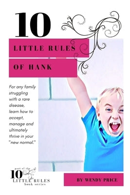 10 Little Rules of Hank: A family's journey through a rare disease by Price, Wendy
