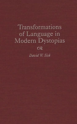 Transformations of Language in Modern Dystopias by Sisk, David W.
