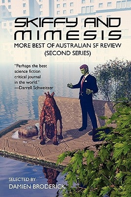 Skiffy and Mimesis: More Best of ASFR: Australian SF Review (Second Series) by Broderick, Damien