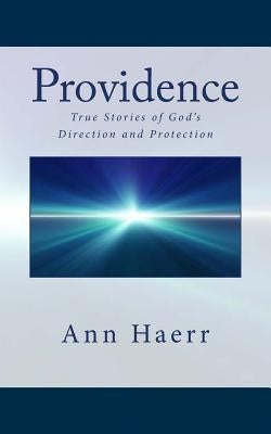 Providence: True Stories of God's Direction and Protection by Haerr, Ann