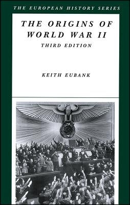 The Origins of World War II by Eubank, Keith