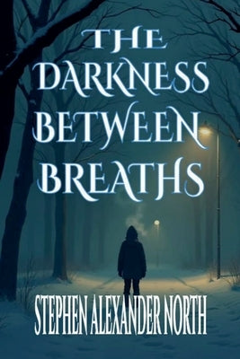 The Darkness Between Breaths by North, Stephen Alexander