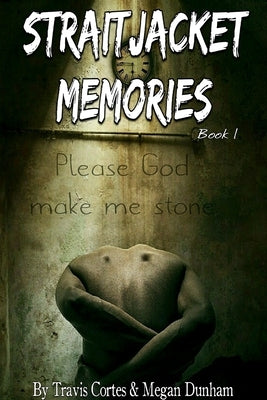 Straitjacket Memories Book 1 by Cortes, Travis