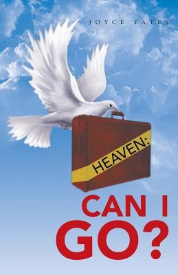 Heaven: Can I Go? by Yates, Joyce