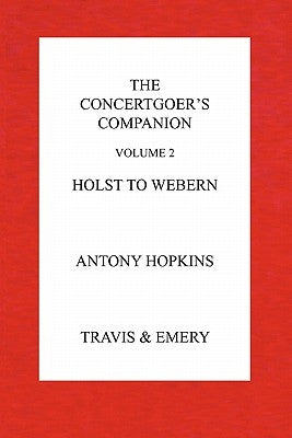 The Concertgoer's Companion - Holst to Webern by Hopkins, Antony