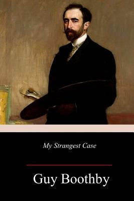 My Strangest Case by Boothby, Guy