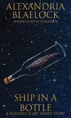 Ship in a Bottle: A Slightly Scary Short Story by Blaelock, Alexandria