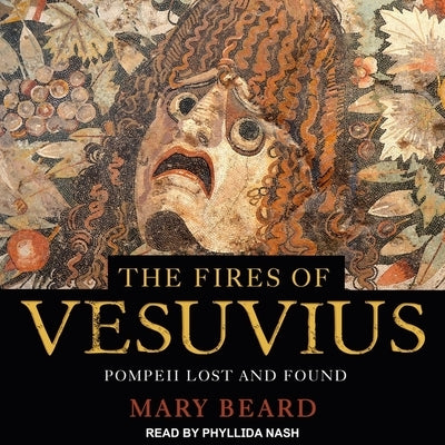 The Fires of Vesuvius: Pompeii Lost and Found by Beard, Mary