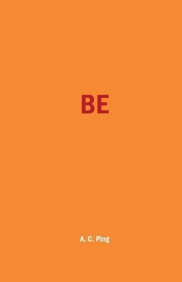 Be by Ping, A. C.