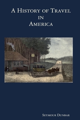 A History of Travel in America [vol. 1] by Dunbar, Seymour