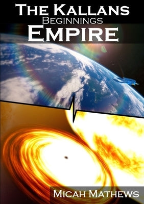 The Kallans: Beginnings: Empire by Mathews, Micah