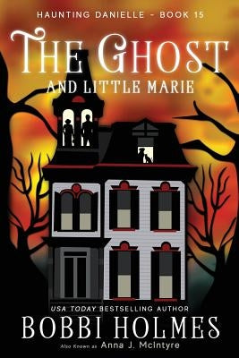 The Ghost and Little Marie by McIntyre, Anna J.