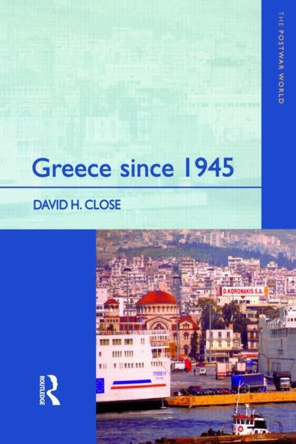 Greece since 1945: Politics, Economy and Society by Close, David H.