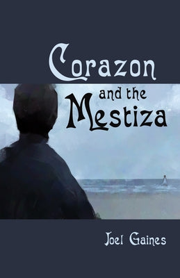 Corazon and the Mestiza by Gaines, Joel