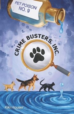 Crime Busters, Inc.: Pet Poison No. 9 by Houser, Kiki