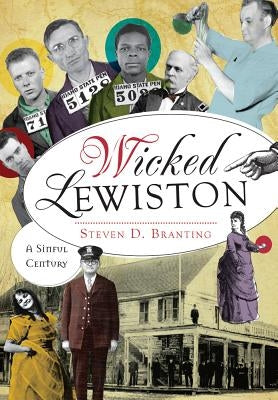 Wicked Lewiston:: A Sinful Century by Branting, Steven D.