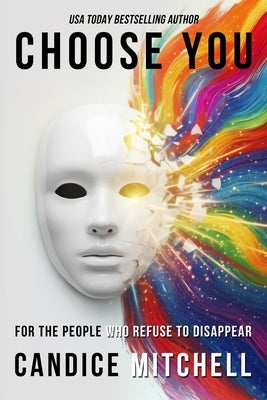 Choose You: For the People Who Refuse to Disappear by Mitchell, Candice