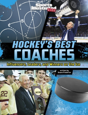 Hockey's Best Coaches: Influencers, Leaders, and Winners on the Ice by Frederick, Shane