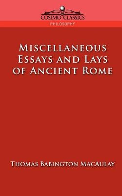 Miscellaneous Essays and Lays of Ancient Rome by Macaulay, Thomas Babington