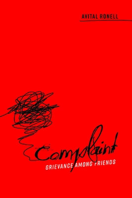 Complaint: Grievance Among Friends by Ronell, Avital