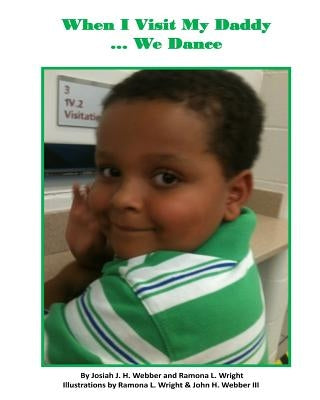 When I Visit My Daddy We Dance by Webber, Josiah Jonathan-Howell