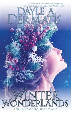 Winter Wonderlands: Ten Tales of Holiday Magic by Dermatis, Dayle A.